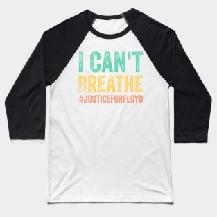 I Can't Breathe, justice for floyd, End Racism Baseball T-Shirt